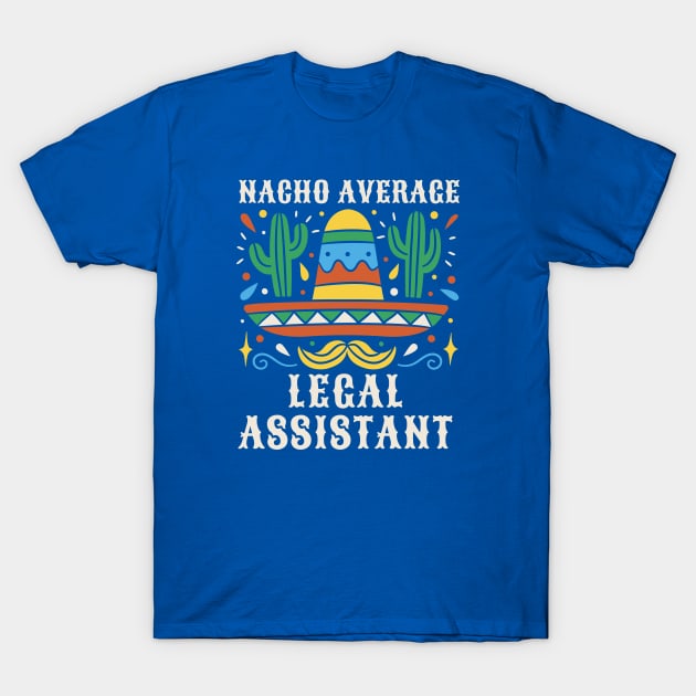 Funny Nacho Average Legal Assistant T-Shirt by SLAG_Creative